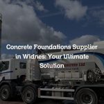 Concrete Foundations Supplier in Widnes: Your Ultimate Solution