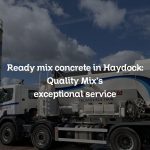 Ready mix concrete in Haydock: Quality Mix’s exceptional service