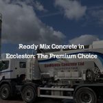 Ready Mix Concrete in Eccleston: The Premium Choice