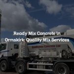 Ready Mix Concrete in Ormskirk: Quality Mix Services