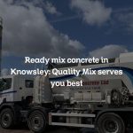 Ready mix concrete in Knowsley: Quality Mix serves you best
