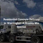 Residential Concrete Delivery in Warrington: A Quality Mix Special