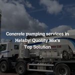 Concrete pumping services in Helsby: Quality Mix’s Top Solution