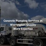 Concrete Pumping Services in Warrington: Quality Mix’s Expertise