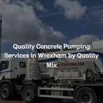Quality Concrete Pumping Services in Wrexham by Quality Mix