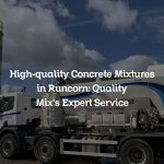 High-quality Concrete Mixtures in Runcorn: Quality Mix’s Expert Service