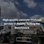 High-quality concrete mixtures service in Helsby: Setting the Benchmark