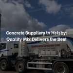 Concrete Suppliers in Helsby: Quality Mix Delivers the Best