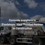 Concrete suppliers in Frodsham: Your Trusted Partner in Construction