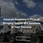 Concrete Suppliers in Prescot: Bringing Quality Mix Solutions to Your Doorstep