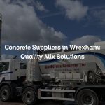 Concrete Suppliers in Wrexham: Quality Mix Solutions