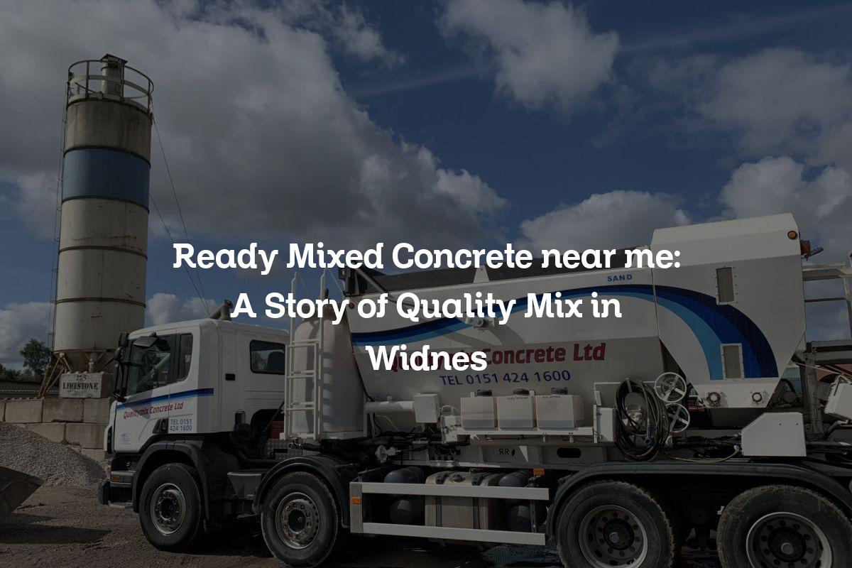 Ready Mixed Concrete near me A Story of Quality Mix in Widnes Ready