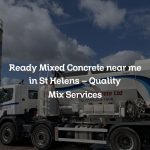 Ready Mixed Concrete near me in St Helens – Quality Mix Services