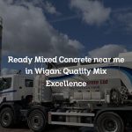 Ready Mixed Concrete near me in Wigan: Quality Mix Excellence