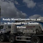 Ready Mixed Concrete near me in Birchwood: Your Reliable Partner