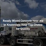Ready Mixed Concrete near me in Knowsley: Your Top Choice for Quality