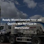Ready Mixed Concrete near me: Quality Mix Services in Manchester
