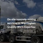 On-site concrete mixing services in Warrington: Quality Mix’s Expertise