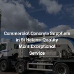 Commercial Concrete Suppliers in St Helens: Quality Mix’s Exceptional Service