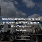 Commercial Concrete Suppliers in Newton-le-Willows: Quality Mix’s Exceptional Services