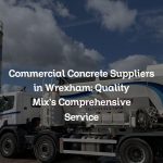 Commercial Concrete Suppliers in Wrexham: Quality Mix’s Comprehensive Service